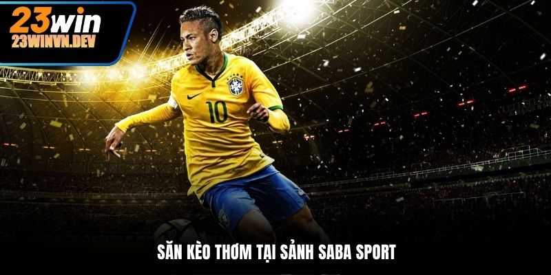 Săn kèo thơm tại sảnh SABA SPORT